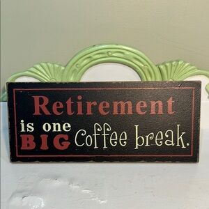 Retirement is One Big Coffee Break Sign